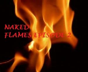 NAKED FLAMES 
Episode 2