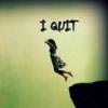 I Quit !!